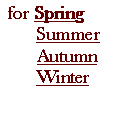 Text Box: for Spring
Summer
Autumn
Winter